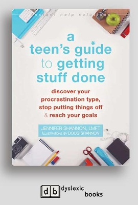 Teen's Guide to Getting Stuff Done: Discover Your Procrastination Type, Stop Putting Things Off, and Reach Your Goals