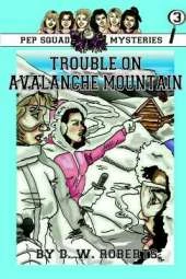 Pep Squad Mysteries Book 3: Trouble on Avalanche Mountain