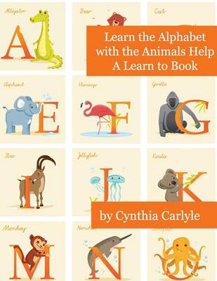 Learn the Alphabet with the Animals Help: A Learn to Book