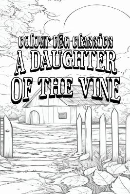 EXCLUSIVE COLORING BOOK Edition of Gertrude Atherton's A Daughter of the Vine: The Randolphs of Redwood