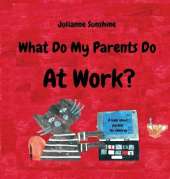 What Do My Parents Do At Work?: A Book About Parents For Children