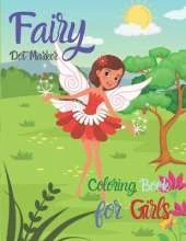 Fairy Dot Marker Coloring Book for Girls: Amazing Fairy Princess Book - Dot Marker Activity Book for Little Girls - The Princess Fairies - Coloring Books for Girls