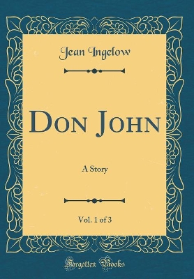 Don John, Vol. 1 of 3: A Story (Classic Reprint)