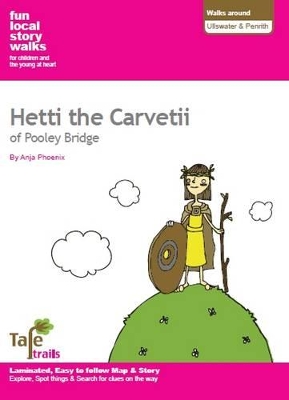 Walks Around Ullswater and Penrith: Fun, Local Story Walks for Children and the Young at Heart: Hetti the Carvetii of Pooley Bridge