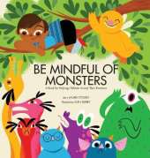 Be Mindful of Monsters: A Book for Helping Children Accept Their Emotions