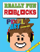 Really Fun Roblocks Pixel Art Colouring Book: 100% Unofficial Cool Kids Colour-By-Numbers