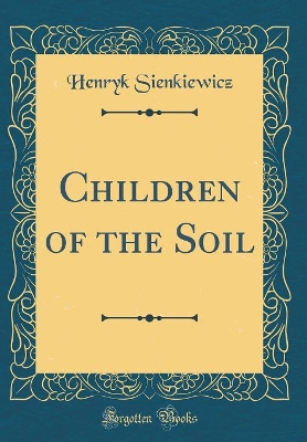 Children of the Soil (Classic Reprint)