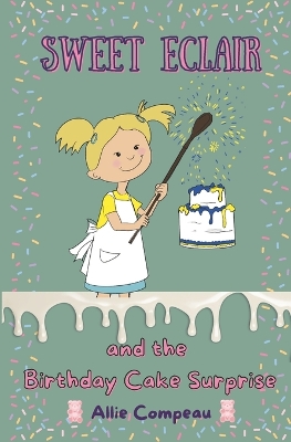 Sweet Eclair and the Birthday Cake Surprise: A Fun Baking Adventure for Kids 6-9