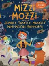 Mizzi Mozzi And The Jumbly, Tangly, Mangly Mini-Moon Mammoffs
