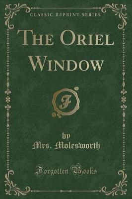 The Oriel Window (Classic Reprint)