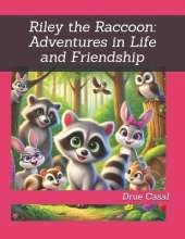 Riley the Raccoon: Adventures in Life and Friendship