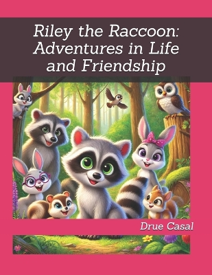 Riley the Raccoon: Adventures in Life and Friendship