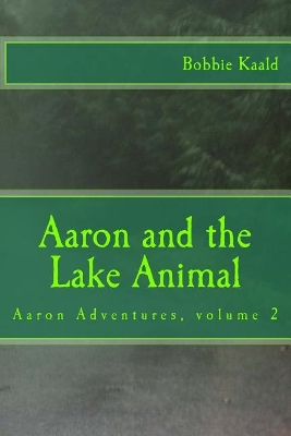 Aaron and the Lake Animal: Aaron adventures volume 2