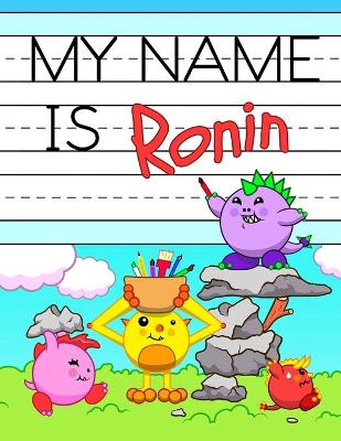 My Name is Ronin: Fun Dino Monsters Themed Personalized Primary Name Tracing Workbook for Kids Learning How to Write Their First Name, Practice Paper with 1" Ruling Designed for Children in Preschool and Kindergarten