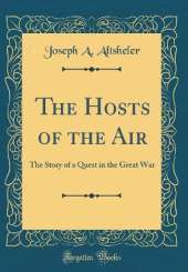 The Hosts of the Air: The Story of a Quest in the Great War (Classic Reprint)
