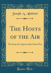 The Hosts of the Air: The Story of a Quest in the Great War (Classic Reprint)