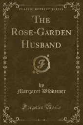 The Rose-Garden Husband (Classic Reprint)