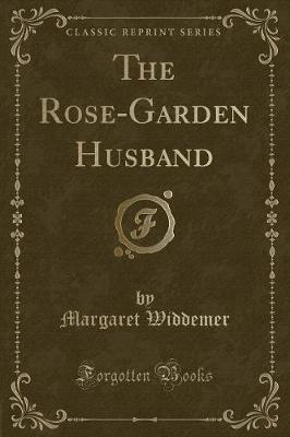 The Rose-Garden Husband (Classic Reprint)
