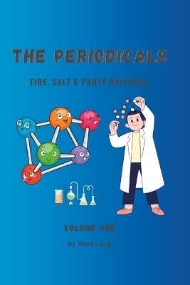 The Periodicals: Volume 1 - Fire, Salt and Party Balloons.