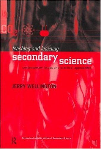 Teaching and Learning Secondary Science: Contemporary Issues and Practical Approaches