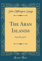The Aran Islands: Parts III and IV (Classic Reprint)