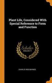 Plant Life, Considered with Special Reference to Form and Function