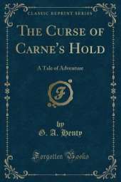 The Curse of Carne's Hold: A Tale of Adventure (Classic Reprint)