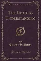 The Road to Understanding (Classic Reprint)