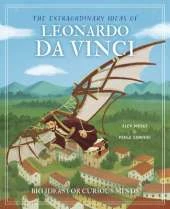 The Extraordinary Ideas of Leonardo Da Vinci: Big Ideas for Curious Minds