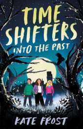 Time Shifters: Into the Past: (Time Shifters Book 1)