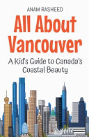 All About Vancouver: A Kid's Guide to Canada's Coastal Beauty