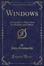 Windows: A Comedy in Three Acts for Idealists and Others (Classic Reprint)