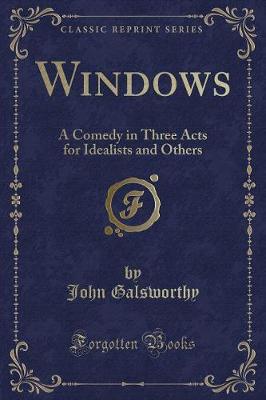 Windows: A Comedy in Three Acts for Idealists and Others (Classic Reprint)