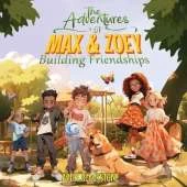 The Adventures of Max & Zoey: Building Friendships