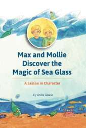 Max and Mollie Discover the Magic of Sea Glass: A Lesson in Character