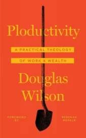 Ploductivity: A Practical Theology of Work and Wealth