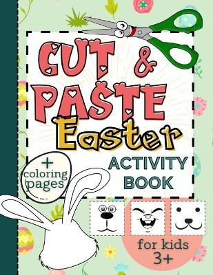 Cut & Paste Easter Activity Book for Kids 3+: Workbook Full of Coloring and Other Activities Such as Puzzles, Shape Recognition, Letters & Numbers Games, for Fun and Learning Scissors Skills