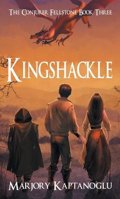 Kingshackle: The Conjurer Fellstone Book Three
