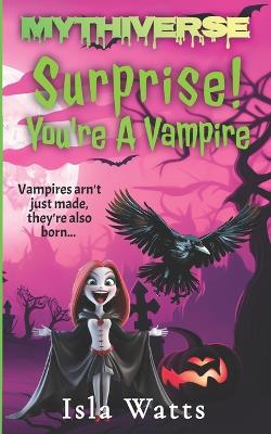 Surprise! You're a Vampire: A Mythiverse Story