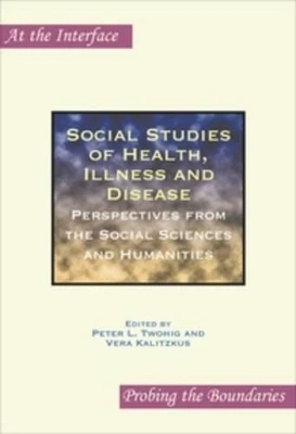 Social Studies of Health, Illness and Disease: Perspectives from the Social Sciences and Humanities
