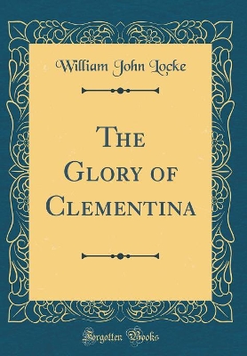 The Glory of Clementina (Classic Reprint)