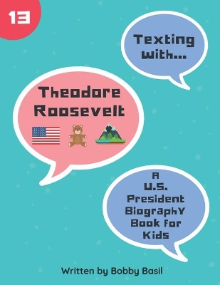 Texting with Theodore Roosevelt: A U.S. President Biography Book for Kids