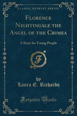 Florence Nightingale the Angel of the Crimea: A Story for Young People (Classic Reprint)