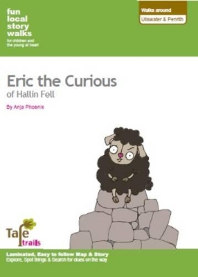 Walks Around Ullswater and Penrith: Fun, Local Story Walks for Children and the Young at Heart: Eric the Curious of Hallin Fell