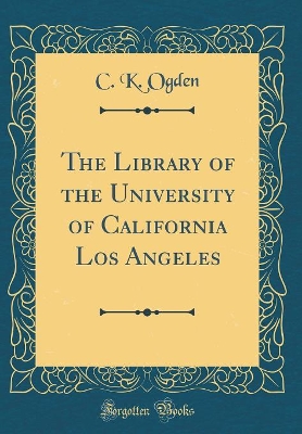 The Library of the University of California Los Angeles (Classic Reprint)