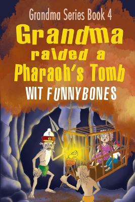 Grandma raided a Pharaoh's Tomb: Laugh-out-loud funny adventure children's book (2022)
