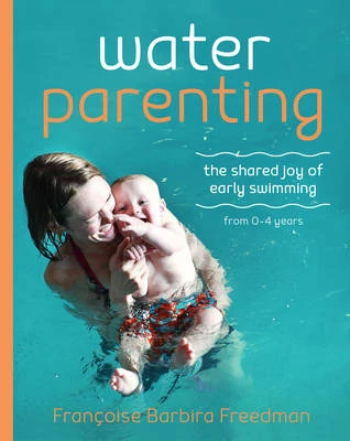 Water Parenting: The Shared Joy of Early Swimming from 0-4 Years