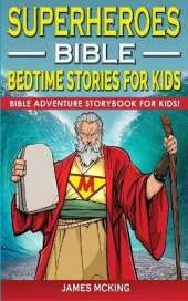 Superheroes - Bible Bedtime Stories for Kids: Adventure Storybook! Heroic Characters Come to Life in Bible-Action Stories for Children