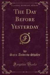 The Day Before Yesterday (Classic Reprint)