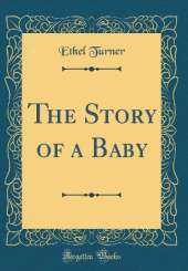 The Story of a Baby (Classic Reprint)